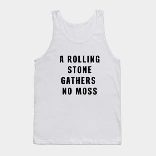 A rolling stone gathers no moss Tank Top
